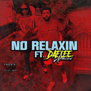 NO RELAXIN (feat. Daelee Armino)