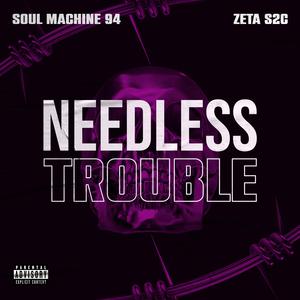 Needless Trouble (feat. Zeta S2C)