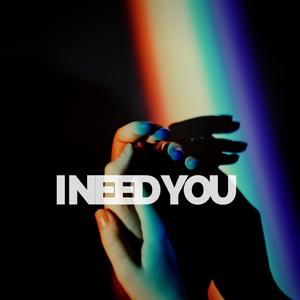 I Need You