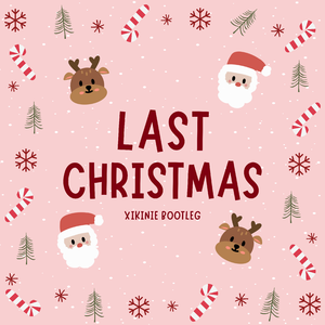 LAST XMAS (XIKINIE BOOTLEG)