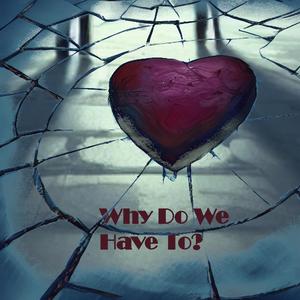 Why Do We Have To?