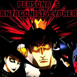 Persona 5 Antagonist Cypher (feat. NextLevel, J Cae, Rap Void, Volcar-OHNO!, ShadowKnight music, Eclypse & Rhyce Records)