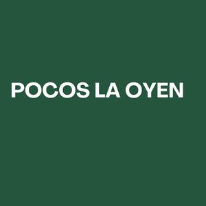 Pocos La Oyen