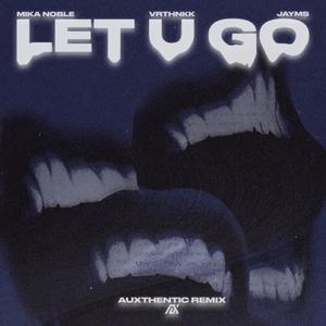 Let U Go (Auxthentic Remix)