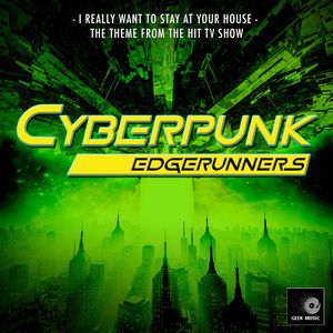 I Really Want to Stay at Your House (From "Cyberpunk: Edgerunners")