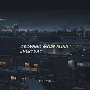 Growing More Blind Everyday