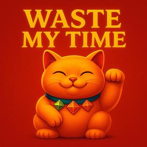 Waste My Time