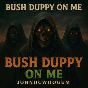 BUSH DUPPY ON ME