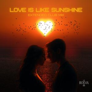 Love Is Like Sunshine (Extended Club Mix)