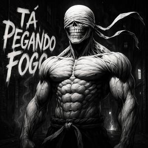 Tá PEGANDO FOGO