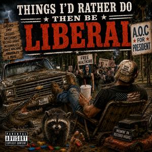 Things Id Rather Do Then Be Liberal