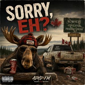Sorry, Eh?