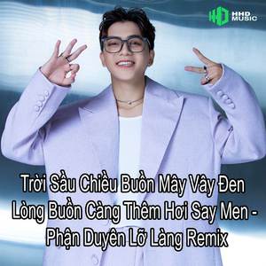 Trời Sầu Chiều Buồn Mây Vây Đen Lòng Buồn Càng Thêm Hơi Say Men - Phận Duyên Lỡ Làng Remix