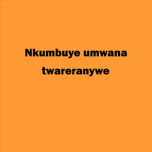 Nkumbuye Umwana Twareranywe