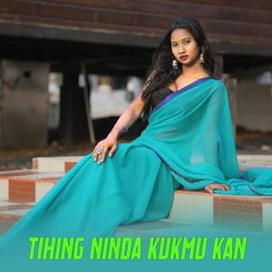 Tihing Ninda kukmu kan
