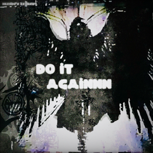DO IT AGAINNN