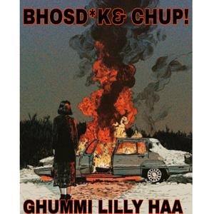 BHOSDIKE CHUP! GHUMMI LILLY HAA