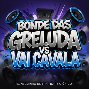Bonde das Greluda Vs Vai Cavala
