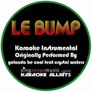 Le Bump (Originally Performed By Yolanda Be Cool feat Crystal Waters) [Karaoke Instrumental Version]