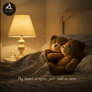 My heart is open, just in case