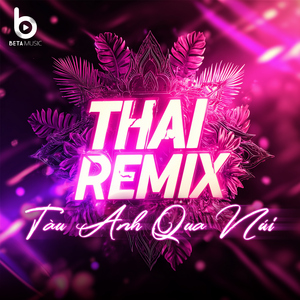 Tàu Anh Qua Núi (Remix Style Thái Lan)