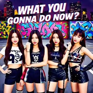 What You Gonna Do Now?