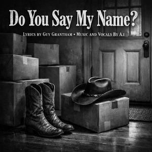 Do you say my name?