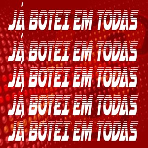 JÁ BOTEI EM TODAS