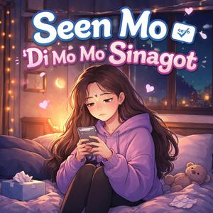 Seen Mo, Pero Di Mo Sinagot