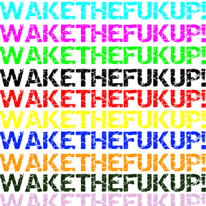 wakethefukup!