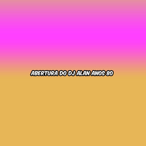 ABERTURA DO DJ ALAN ANOS 80