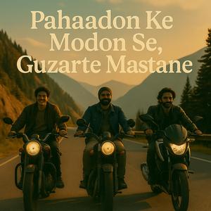 Pahaadon Ke Modon Se, Guzarte Mastane