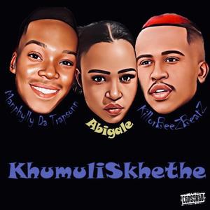 KhumuliSkhethe (feat. Manphylly Da Trapsonn & Abigail)
