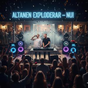 ALTANEN EXPLODERAR - NU!