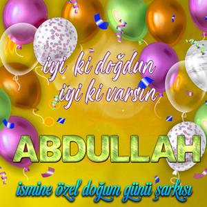 İyi ki doğdun İyi ki varsın Abdullah (İsmine Özel Doğum Günü Şarkısı)