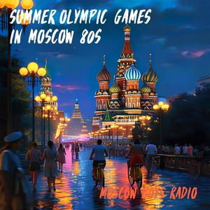 SUMMER OLYMPIC GAMES IN MOSCOW 80S