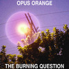 Opus Orange - The Burning Question