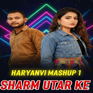 Haryanvi Mashup 1 Sharm Utar Ke (feat. Ankit Nagar)