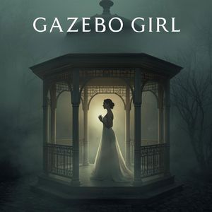 Gazebo Girl (Maggie's Lament Version)