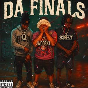DA FINALS (feat. Wooskii & ScoBeezy)