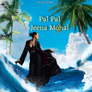 Pal Pal Jeena Mohal