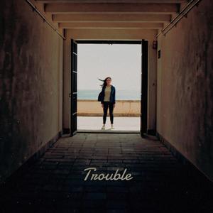 Trouble
