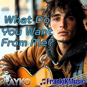 What Do You Want From Me? (feat. Rayko)
