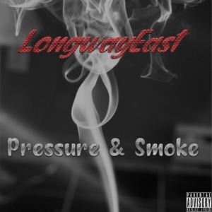 Pressure & Smoke (feat. Longway East)