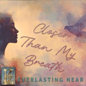 Closer Than My Breath