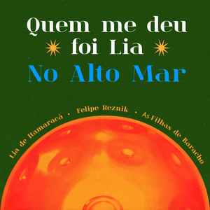 Quem Me Deu Foi Lia / No Alto Mar
