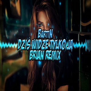 Dziś Widzę Tylko Ją (BRiAN Remix)