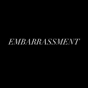 EMBARRASSMENT