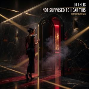 NOT SUPPOSED TO HEAR THIS (EXTENDED CLUB MIX)