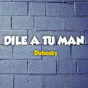 Dile a Tu Man